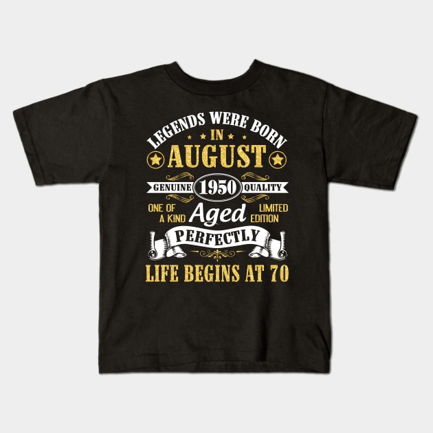 Legends Were Born In August 1950 Genuine Quality Aged Perfectly Life Begins At 70 Years Old Birthday Kids T-Shirt by bakhanh123